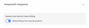 A settings menu for "RelayHealth Integration" shows "Dynamic Non-Vaccine Product Billing" with a blue toggle switch turned on, allowing billing of non-vaccine products.
